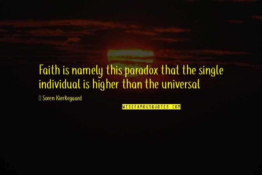 Ignoring What People Say Quotes By Soren Kierkegaard: Faith is namely this paradox that the single Ignoring What People Say Quotes By Soren Kierkegaard: Faith is namely this paradox that the single