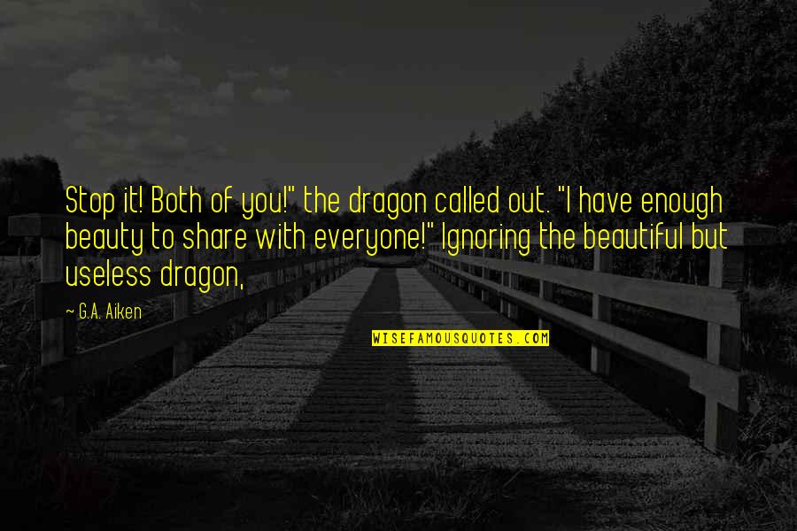 Ignoring You Quotes By G.A. Aiken: Stop it! Both of you!" the dragon called