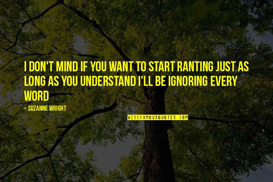 Ignoring You Quotes By Suzanne Wright: I don't mind if you want to start