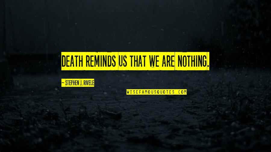 Ignoring Your Best Friend Quotes By Stephen J. Rivele: Death reminds us that we are nothing. Ignoring Your Best Friend Quotes By Stephen J. Rivele: Death reminds us that we are nothing.