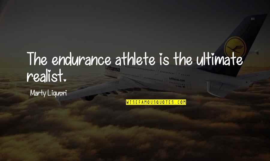 Ignoring Your Efforts Quotes By Marty Liquori: The endurance athlete is the ultimate realist.