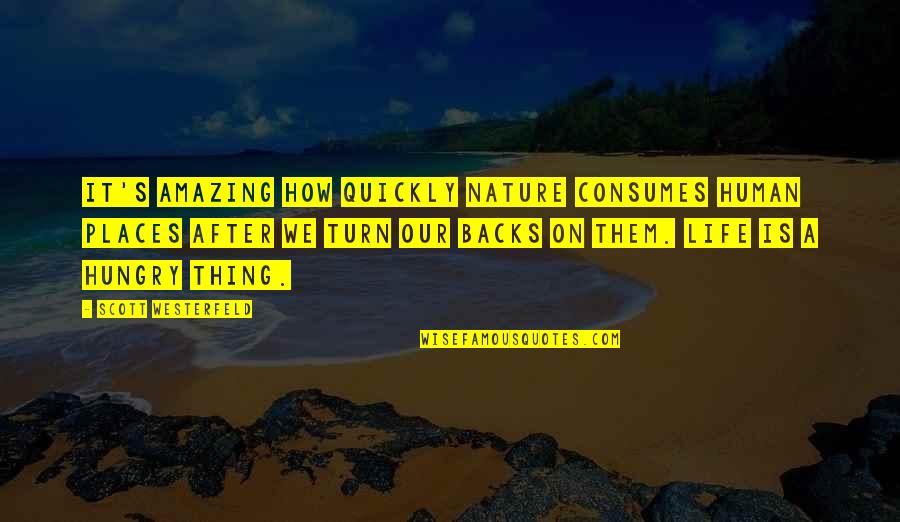 Ignoring Your Parents Quotes By Scott Westerfeld: It's amazing how quickly nature consumes human places