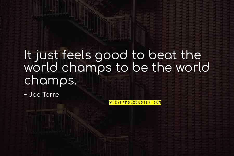 Ignoto In English Quotes By Joe Torre: It just feels good to beat the world