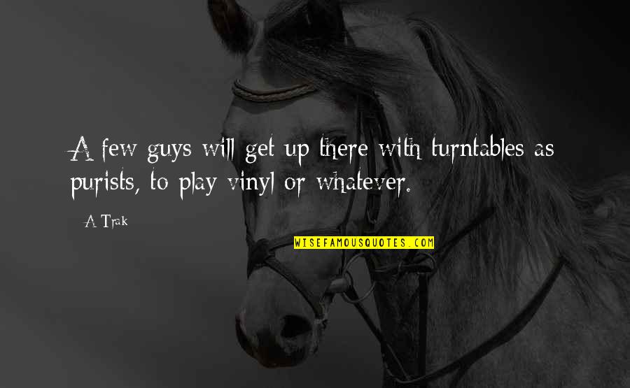 Ignotus Quotes By A-Trak: A few guys will get up there with