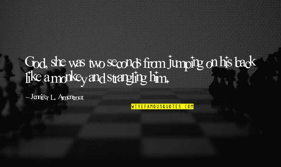 Ignotus Quotes By Jennifer L. Armentrout: God, she was two seconds from jumping on Ignotus Quotes By Jennifer L. Armentrout: God, she was two seconds from jumping on