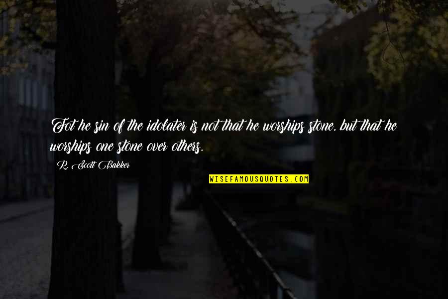 Igor Movie Quotes By R. Scott Bakker: Fot he sin of the idolater is not