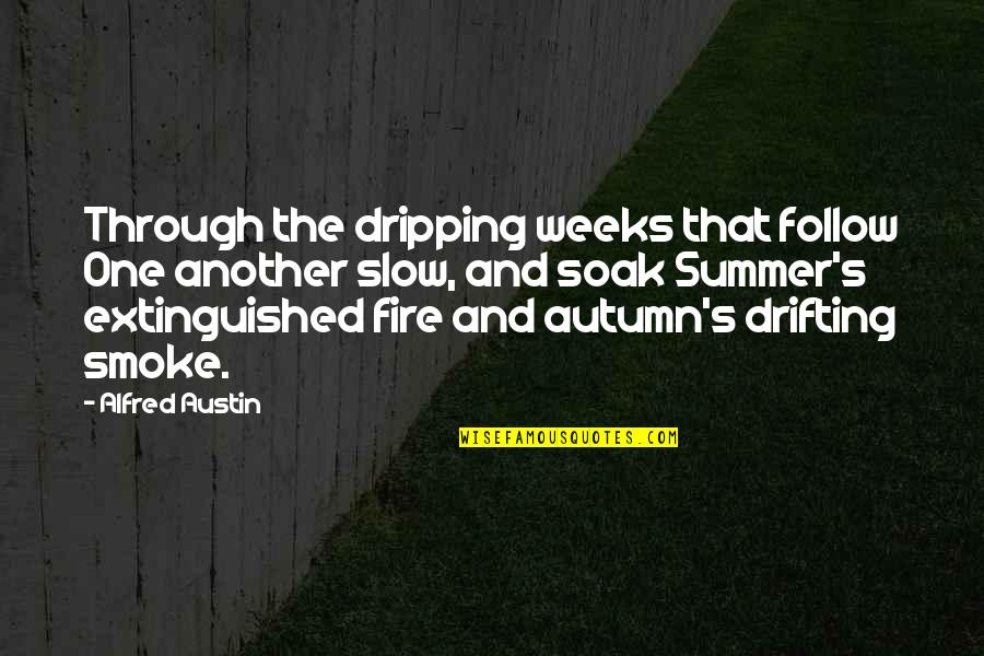 Igor Persona Quotes By Alfred Austin: Through the dripping weeks that follow One another