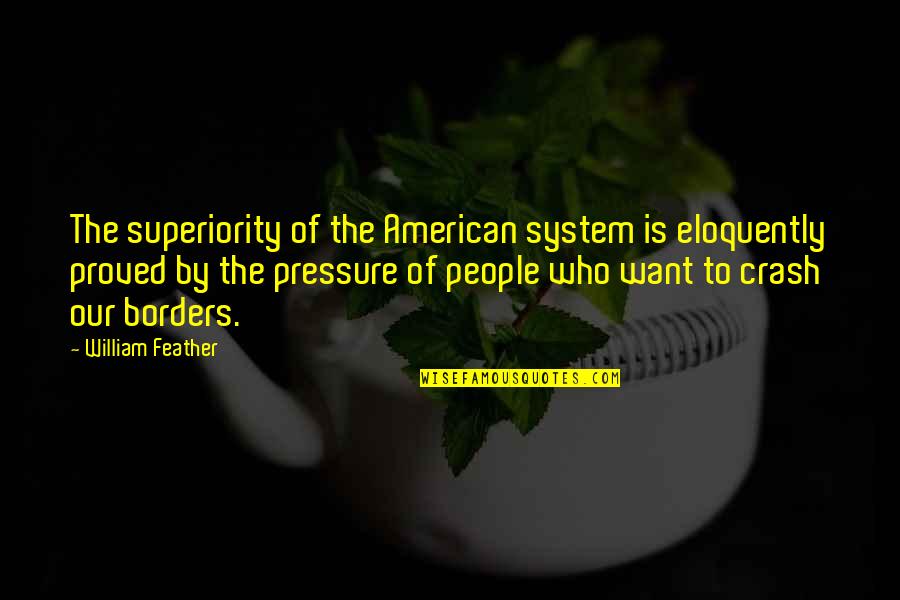 Igor Persona Quotes By William Feather: The superiority of the American system is eloquently