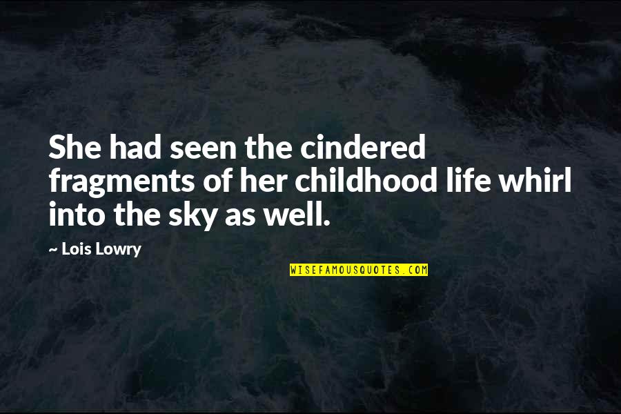Igoresque Quotes By Lois Lowry: She had seen the cindered fragments of her
