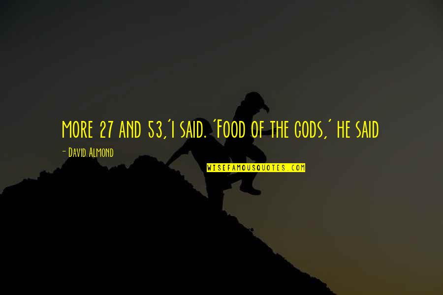 Igors Rausis Quotes By David Almond: more 27 and 53,'i said. 'Food of the