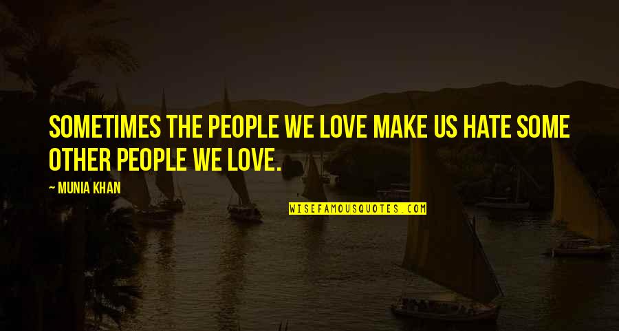 Igr Cek Quotes By Munia Khan: Sometimes the people we love make us hate
