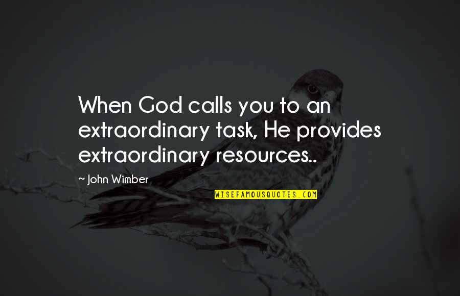 Igraine Quotes By John Wimber: When God calls you to an extraordinary task,