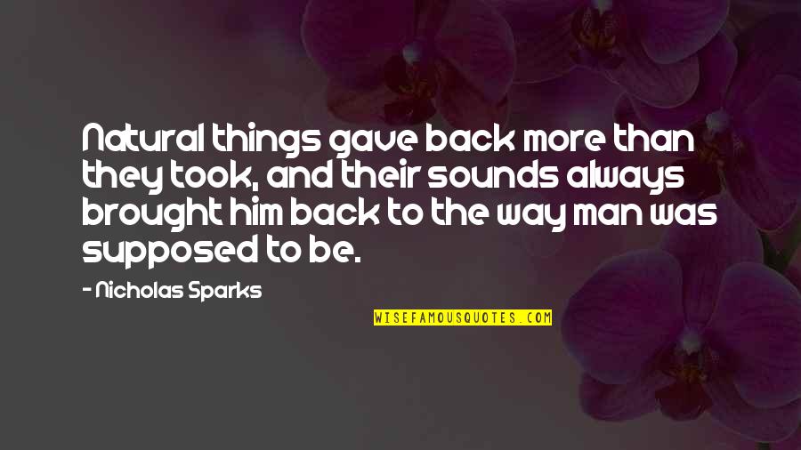 Igraju Majmuni Quotes By Nicholas Sparks: Natural things gave back more than they took,