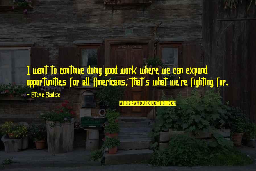 Igraju U Quotes By Steve Scalise: I want to continue doing good work where Igraju U Quotes By Steve Scalise: I want to continue doing good work where