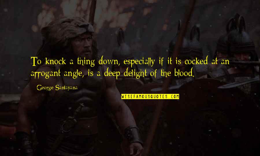 Igraliv Quotes By George Santayana: To knock a thing down, especially if it Igraliv Quotes By George Santayana: To knock a thing down, especially if it