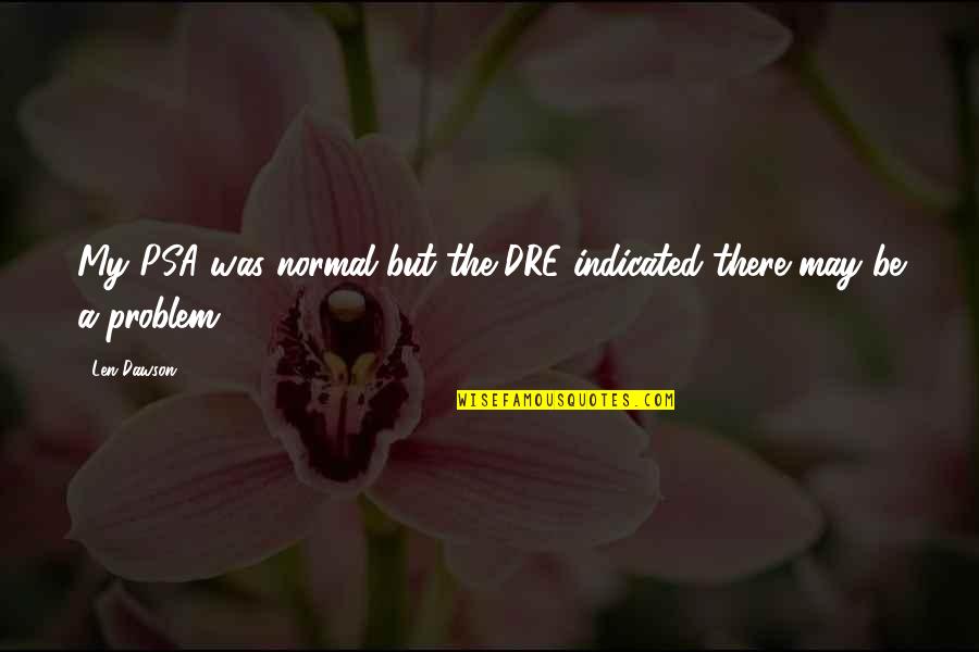 Igraliv Quotes By Len Dawson: My PSA was normal but the DRE indicated