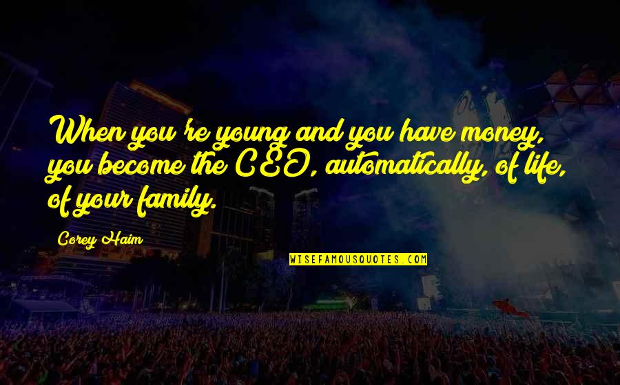 Igrasaha Quotes By Corey Haim: When you're young and you have money, you