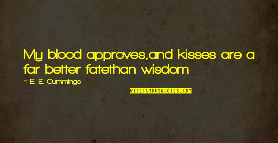 Igrasaha Quotes By E. E. Cummings: My blood approves,and kisses are a far better