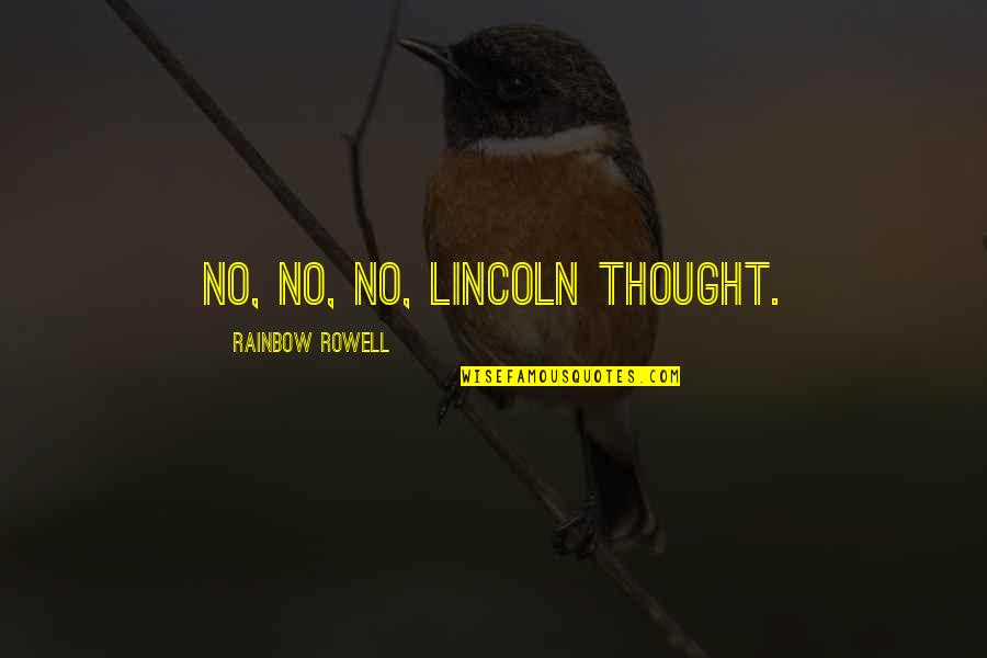 Igrass Quotes By Rainbow Rowell: No, no, no, Lincoln thought. Igrass Quotes By Rainbow Rowell: No, no, no, Lincoln thought.