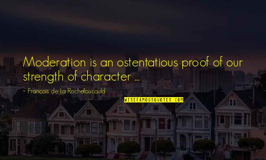 Igre Friv Quotes By Francois De La Rochefoucauld: Moderation is an ostentatious proof of our strength Igre Friv Quotes By Francois De La Rochefoucauld: Moderation is an ostentatious proof of our strength