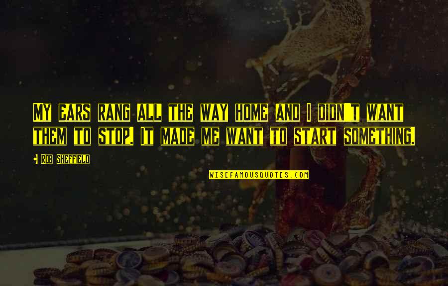 Igrice Za Decu Quotes By Rob Sheffield: My ears rang all the way home and Igrice Za Decu Quotes By Rob Sheffield: My ears rang all the way home and