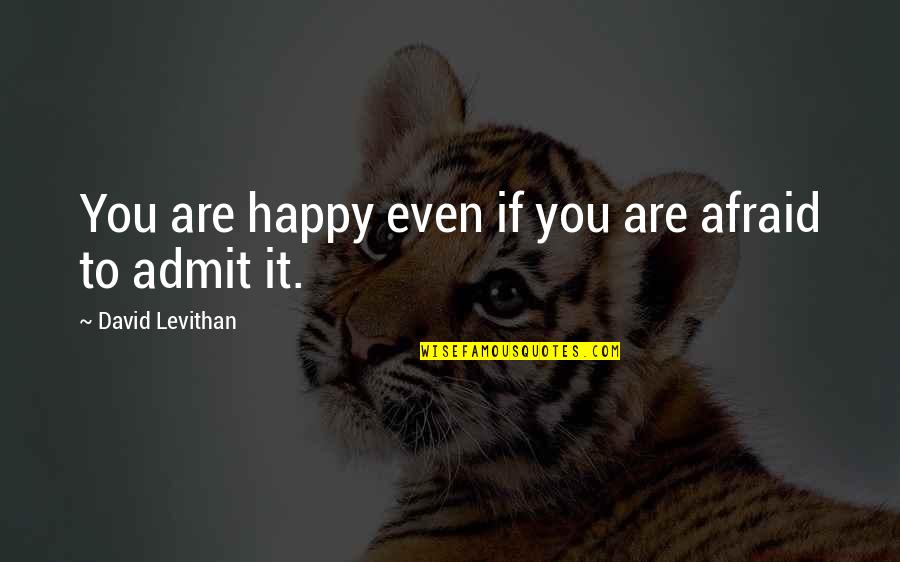 Igrill Probes Quotes By David Levithan: You are happy even if you are afraid