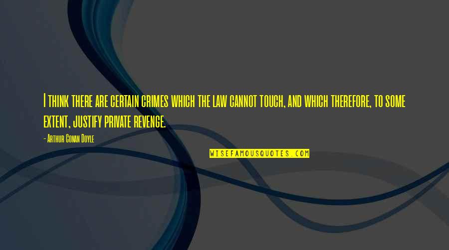 Igrill Quotes By Arthur Conan Doyle: I think there are certain crimes which the