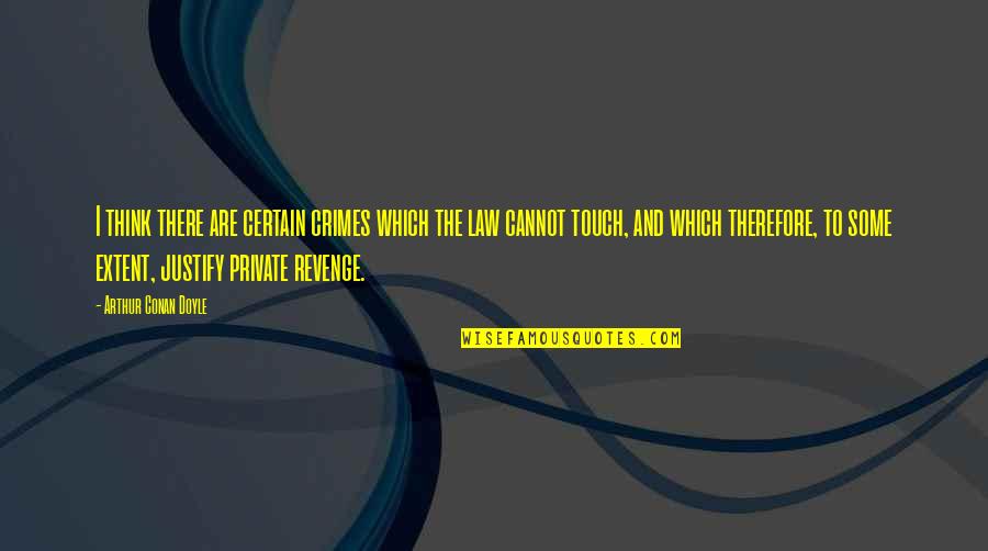 Igrill Quotes By Arthur Conan Doyle: I think there are certain crimes which the Igrill Quotes By Arthur Conan Doyle: I think there are certain crimes which the