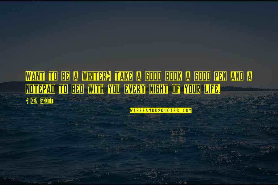 Igualado De Cabello Quotes By Ken Scott: Want to be a writer? take a good Igualado De Cabello Quotes By Ken Scott: Want to be a writer? take a good