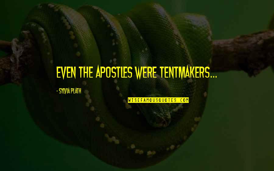 Igualador Quotes By Sylvia Plath: Even the apostles were tentmakers...