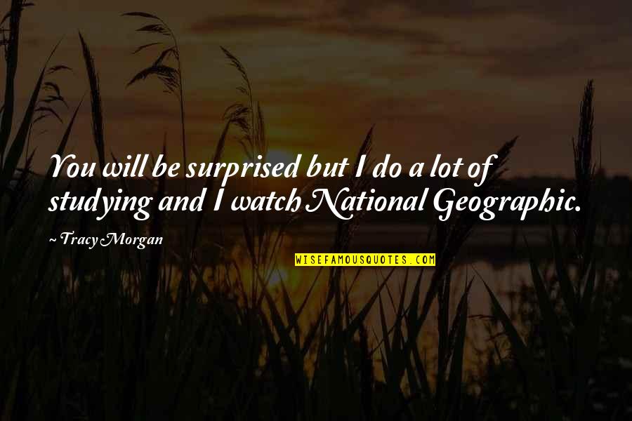 Igualar Propiedades Quotes By Tracy Morgan: You will be surprised but I do a