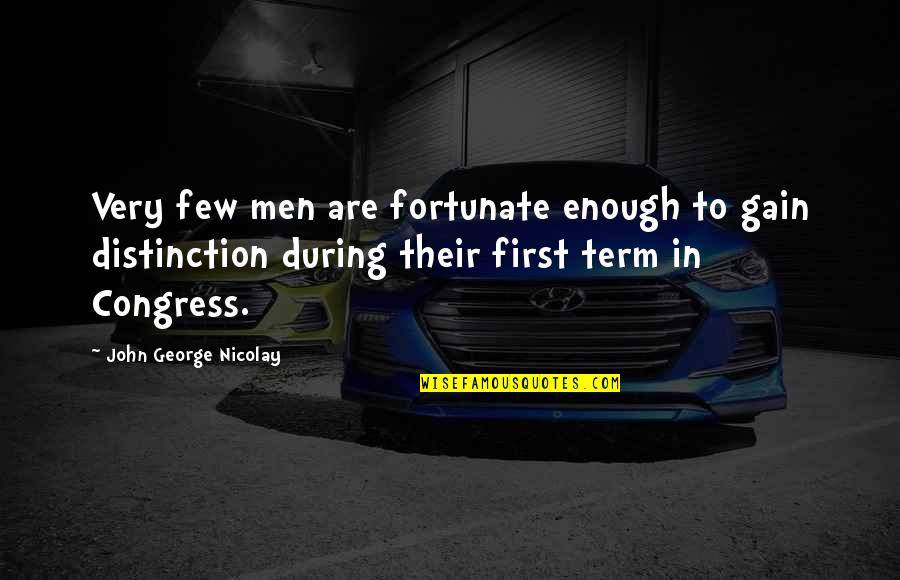 Igualar Sinonimos Quotes By John George Nicolay: Very few men are fortunate enough to gain