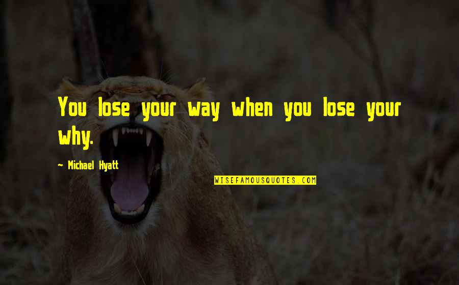 Igualitar Quotes By Michael Hyatt: You lose your way when you lose your Igualitar Quotes By Michael Hyatt: You lose your way when you lose your