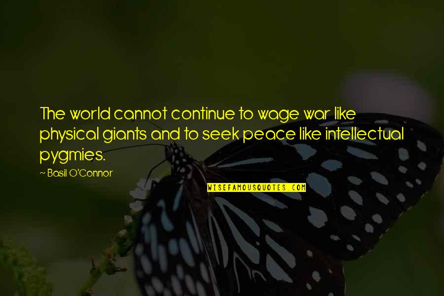 Iguatemi 365 Quotes By Basil O'Connor: The world cannot continue to wage war like Iguatemi 365 Quotes By Basil O'Connor: The world cannot continue to wage war like