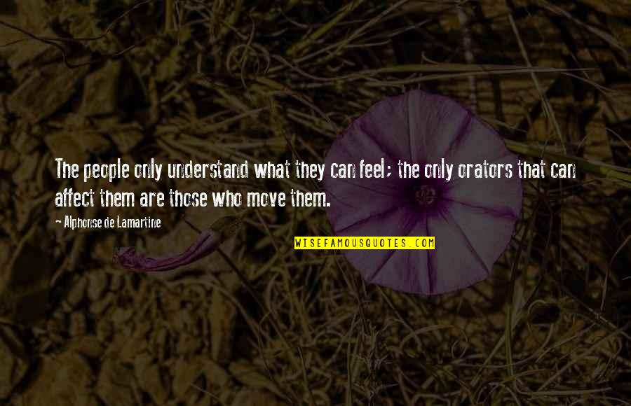 Iguatemi Sp Quotes By Alphonse De Lamartine: The people only understand what they can feel;
