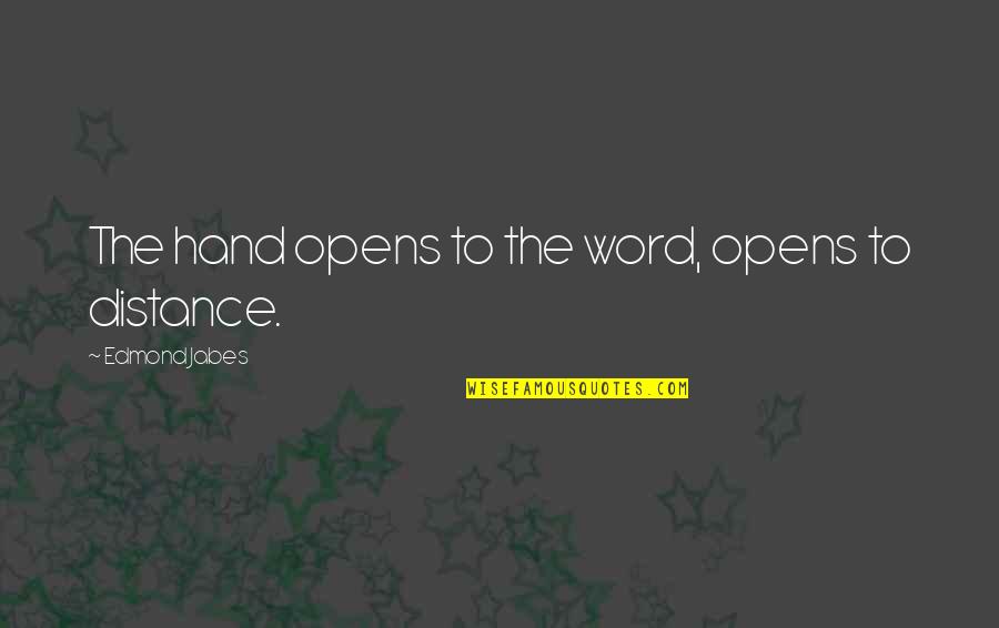 Iguchi Tadahito Quotes By Edmond Jabes: The hand opens to the word, opens to Iguchi Tadahito Quotes By Edmond Jabes: The hand opens to the word, opens to