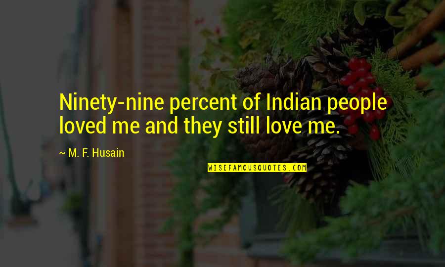 Igudesman Biography Quotes By M. F. Husain: Ninety-nine percent of Indian people loved me and