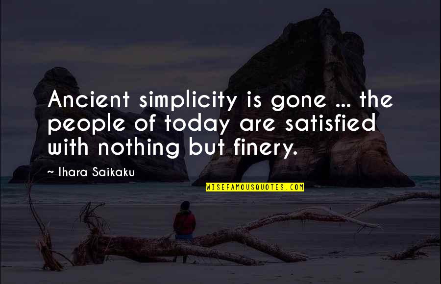 Ihara Saikaku Quotes By Ihara Saikaku: Ancient simplicity is gone ... the people of