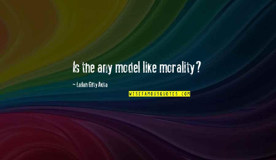 Ihated Quotes By Lailah Gifty Akita: Is the any model like morality?