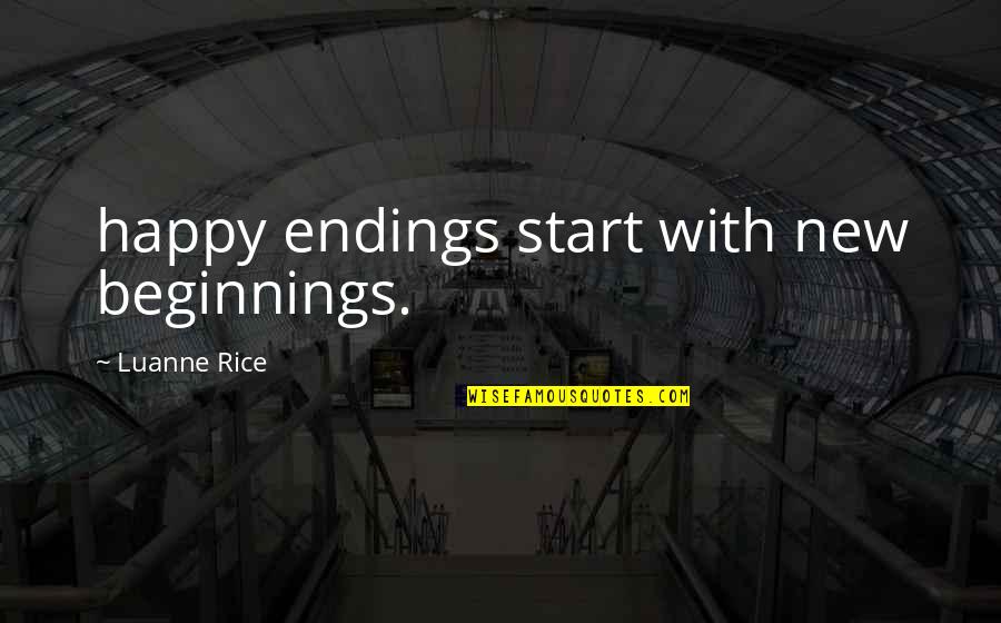 Ihave Quotes By Luanne Rice: happy endings start with new beginnings.