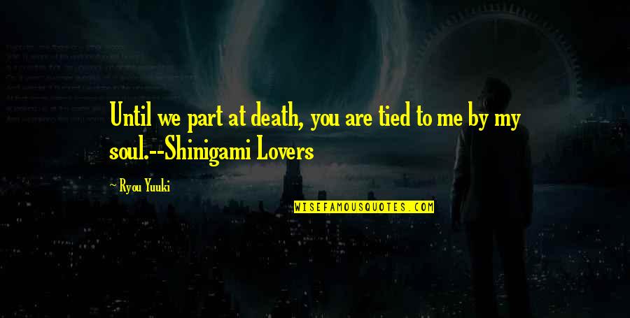 Ihcologicafly Quotes By Ryou Yuuki: Until we part at death, you are tied