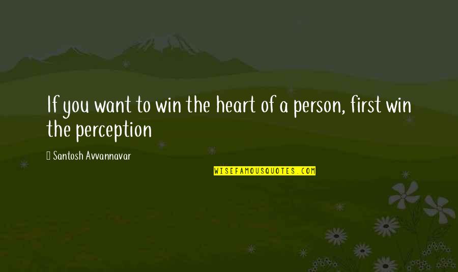 Ihcologicafly Quotes By Santosh Avvannavar: If you want to win the heart of