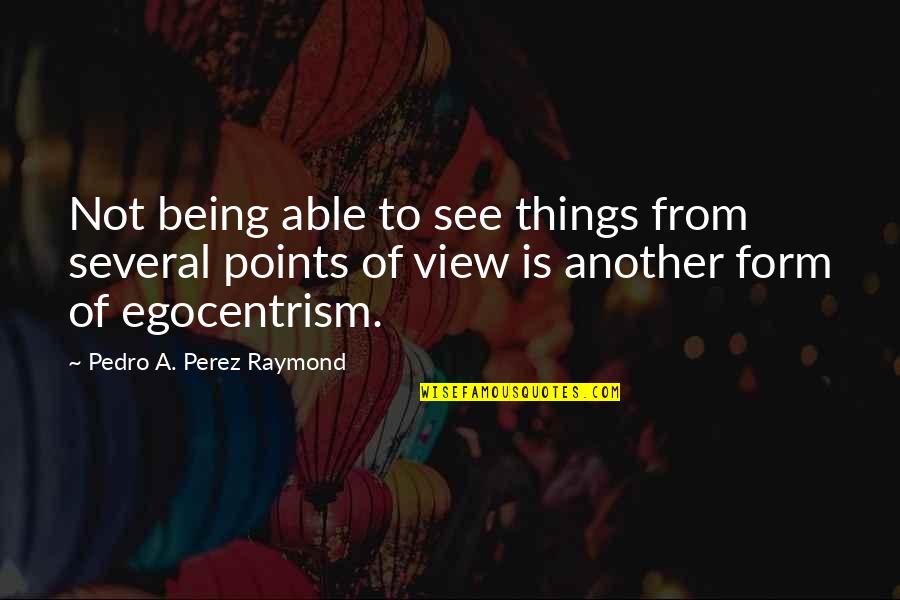 Iheanyi Aguoru Quotes By Pedro A. Perez Raymond: Not being able to see things from several