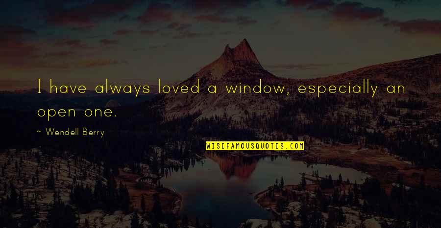 Iheanyi Aguoru Quotes By Wendell Berry: I have always loved a window, especially an