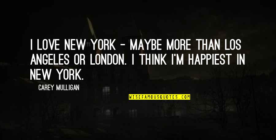Iheanyi Uwaezuoke Quotes By Carey Mulligan: I love New York - maybe more than