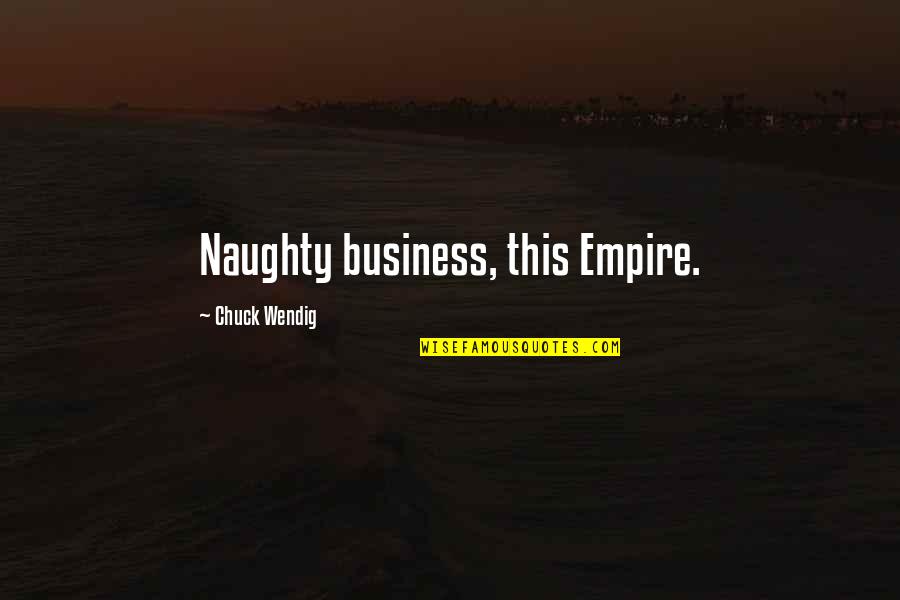 Ihen Quotes By Chuck Wendig: Naughty business, this Empire.