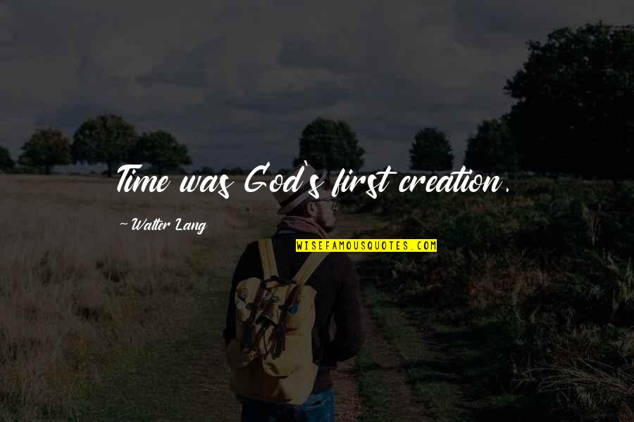 Ihene Quotes By Walter Lang: Time was God's first creation.