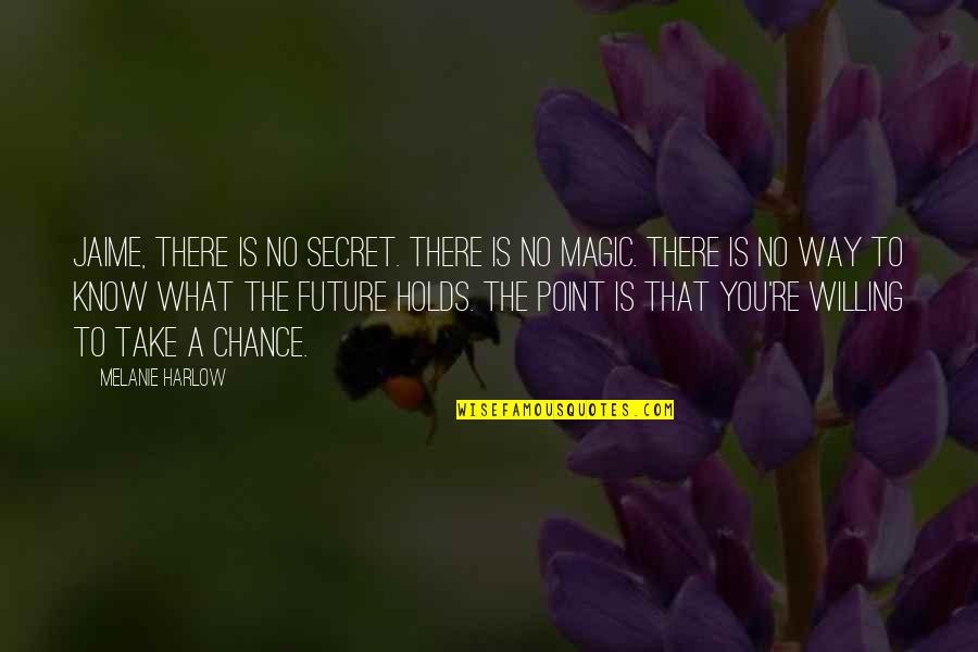 Ihennig Quotes By Melanie Harlow: Jaime, there is no secret. There is no Ihennig Quotes By Melanie Harlow: Jaime, there is no secret. There is no
