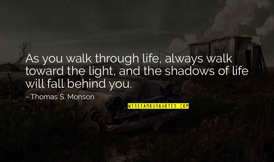 Ihla Quotes By Thomas S. Monson: As you walk through life, always walk toward Ihla Quotes By Thomas S. Monson: As you walk through life, always walk toward