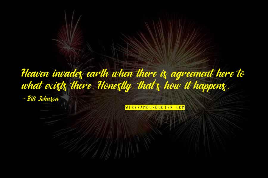 Ihles Quotes By Bill Johnson: Heaven invades earth when there is agreement here